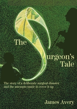 Paperback The Surgeon's Tale: A deliberate disaster and the attempts to cover it up Book