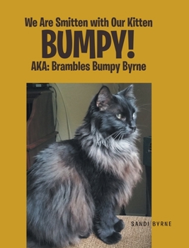 Hardcover We Are Smitten with Our Kitten Bumpy!: AKA: Brambles Bumpy Byrne Book