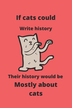 Paperback If cats could write history, their history would be mostly about cats: Cute Cat notebook, cat notebook and journal-120 pages(6"x9") Matte Cover Finish Book