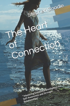 Paperback The Heart of Connection: " Mastering Emotional Intelligence for Self-Awareness and Stronger Relationships" Book