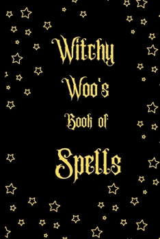 Witchy Woo's Book of Spells: Witch Journal / Journal for magical notes Journal for Witches, Shamans,Magic Spells, Record Keeping, Spell books.Size 6" x 9" .120 Lined Pages