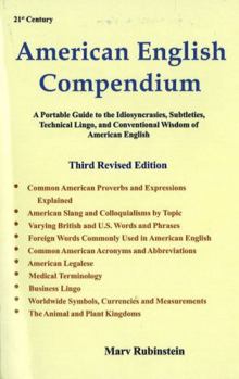 Paperback 21st Century American English Compendium: A Portable Guide to the Idiosyncrasies, Subtleties, Technical Jargon, and Conventional Wisdom of American En Book