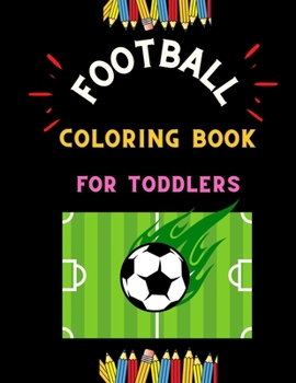 Paperback Football coloring book for toddlers: Funny collection of easy football coloring book for kids, toddlers & preschoolers & boys: A Fun Kid work football Book