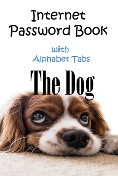 Paperback The Dog: Internet Password Book with Alphabet Tabs: A Dog password book: Perfect size 6x9 Book