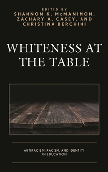 Paperback Whiteness at the Table: Antiracism, Racism, and Identity in Education Book