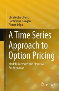 Paperback A Time Series Approach to Option Pricing: Models, Methods and Empirical Performances Book