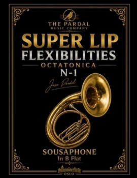 Paperback SUPER LIP FLEXIBILITIES OCTATONICA N-1 Jose Pardal SOUSAPHONE In B Flat: Oslo Book
