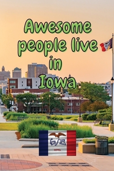 Awesome people live in Iowa: Travel Journal United States of America Journal With Lined Pages USA States Notebook Greetings from SUA Gel Pen Paper