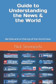Paperback Guide to Understanding the News: Be Elite and on the top of the World Now! Book