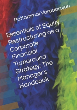 Essentials of Equity Restructuring as a Corporate Financial Turnaround Strategy: The Manager’s Handbook (Modern Corporate Restructuring)