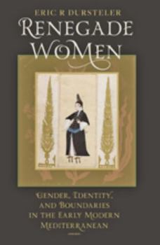Hardcover Renegade Women: Gender, Identity, and Boundaries in the Early Modern Mediterranean Book
