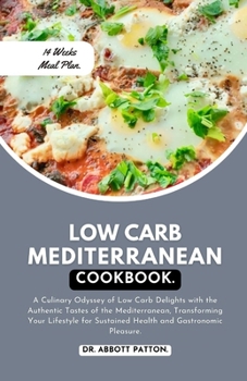 Paperback Low Carb Mediterranean diet Cookbook: A Culinary Odyssey of Low Carb Delights with the Authentic Tastes of the Mediterranean, Transforming Your Lifest Book