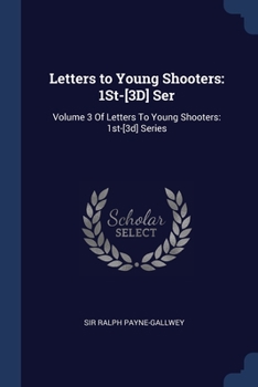 Paperback Letters to Young Shooters: 1St-[3D] Ser: Volume 3 Of Letters To Young Shooters: 1st-[3d] Series Book