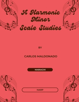 A Harmonic Minor Scale Studies Harp: A Mariachi Classroom Resource