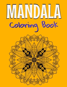 Mandala Coloring Book: Beautiful Mandala Designs For Adults Relaxation & Stress Relieving.