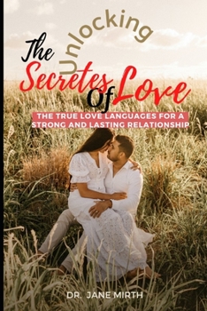 Paperback Unlocking the Secrets of Love: The True Love Languages for a Strong and Lasting Relationship Book