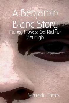 Paperback A Benjamin Blanc Story: Money Moves: Get Rich or Get High Book