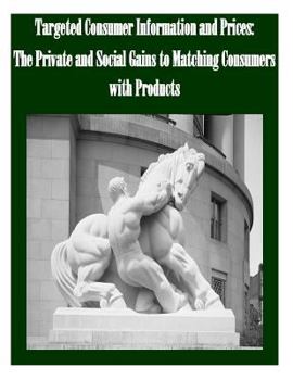Paperback Targeted Consumer Information and Prices The Private and Social Gains to Matching Consumers with Products Book