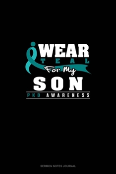 I Wear Teal For My Son - PKD Awareness: Sermon Notes Journal