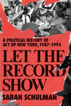 Hardcover Let the Record Show: A Political History of ACT UP New York, 1987-1993 Book