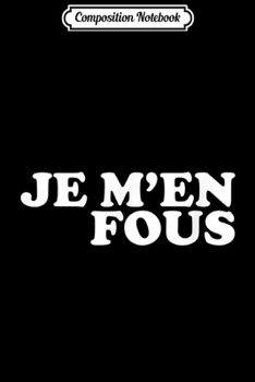 Paperback Composition Notebook: Je M'En Fous (I Don't Care) French Retro Slogan Journal/Notebook Blank Lined Ruled 6x9 100 Pages Book