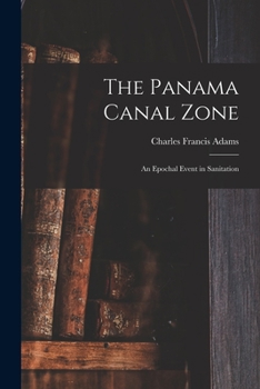 Paperback The Panama Canal Zone; an Epochal Event in Sanitation Book