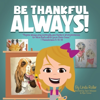 Paperback Be Thankful Always!: "Rejoice always, pray continually, give thanks in all circumstances; for this is God's will for you in Christ Jesus." Thessalonia Book
