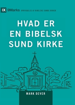 What Is a Healthy Church? (2nd Edition) / HVAD ER EN BIBELSK SUND KIRKE?