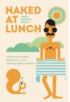 Paperback Naked at Lunch: A Reluctant Nudist's Adventures in the Clothing-Optional World Book