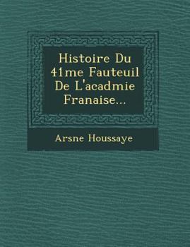 Paperback Histoire Du 41 Me Fauteuil de L'Acad Mie Fran Aise... [French] Book