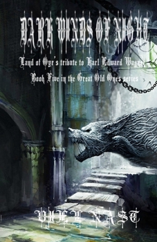 DARK WINDS OF NIGHT: LAND OF OYR'S TRIBUTE TO KARL EDWARD WAGNER - Book #5 of the Great Old Ones