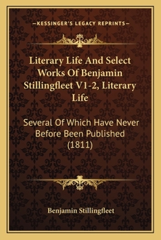 Paperback Literary Life And Select Works Of Benjamin Stillingfleet V1-2, Literary Life: Several Of Which Have Never Before Been Published (1811) Book