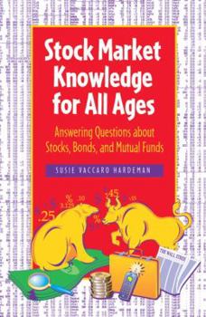 Paperback Stock Market Knowledge for All Ages: Answering Questions about Stocks, Bonds, and Mutual Funds Book