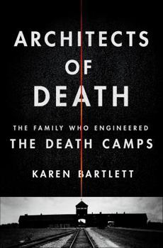Misc. Architects of Death: The Family Who Engineered the Death Camps Book