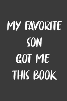 My Favorite Son  Got Me This Book: 6x9 Journal for Writing Down Daily Habits,Diary,Notebook,Gag Gift