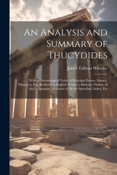 Paperback An Analysis and Summary of Thucydides: With a Chronological Table of Principal Events, Money, Distances, Etc. Reduced to English Terms; a Skeleton Out Book