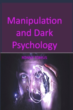 Paperback Manipulation and Dark Psychology: Different Methods Through Which You Could Control Other People's Mind, Whether Through Influence, Manipulation, NLP, Book