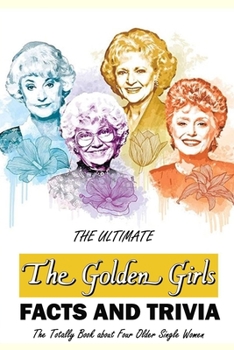 Paperback The Ultimate 'The Golden Girls' Facts and Trivia: : Things You Need to Know About 'The Golden Girls' Book