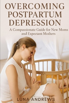 Paperback Overcoming Postpartum Depression: A Compassionate Guide for New Moms and Expectant Mothers Book