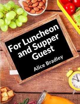 Paperback For Luncheon and Supper Guests: For Sunday Night Suppers, Afternoon Parties, Lunch Rooms, and More Book