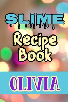 Slime Recipe Book Olivia: Blank Slime Cookbook, Slime Organizing Recipe