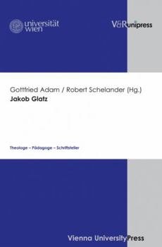 Jakob Glatz: Theologe - Padagoge - Schriftsteller