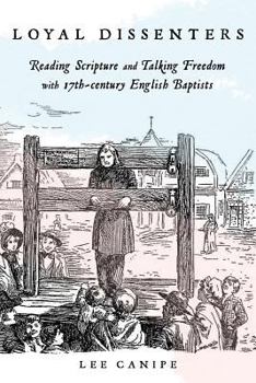 Paperback Loyal Dissenters: Reading Scripture and Talking Freedom with 17-century English Baptists Book