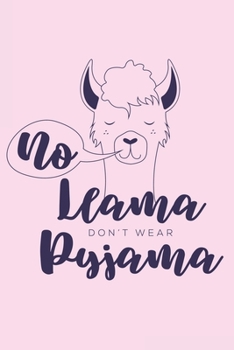 Paperback No Llama Don't Wear Pyjama: 130 Pages Wide Ruled Paper Notebook 6x9 Diary, Hand Drawn Rose Llama Workbook Gift for Teens, Girls, Women, Mom. Book