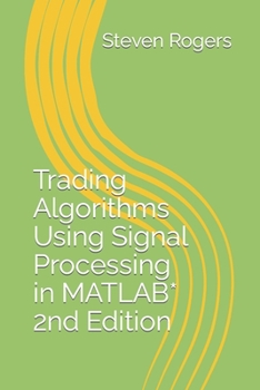 Trading Algorithms Using Signal Processing in MATLAB* 2nd Edition