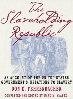 Paperback The Slaveholding Republic: An Account of the United States Government's Relations to Slavery Book