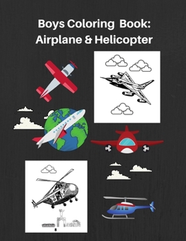 Paperback Boys Coloring Book: Plane & Helicopter: High Quality Airplane and Helicopter Images For Boys/Teenage Boys/Kids Book