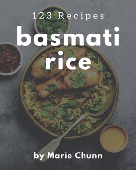 Paperback 123 Basmati Rice Recipes: A Basmati Rice Cookbook from the Heart! Book