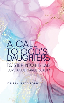 Paperback A Call to God's Daughters to Step into His L.A.B. Love Acceptance Beauty Book