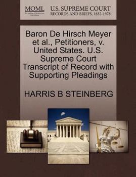 Paperback Baron de Hirsch Meyer et al., Petitioners, V. United States. U.S. Supreme Court Transcript of Record with Supporting Pleadings Book